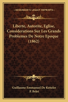 Paperback Liberte, Autorite, Eglise, Considerations Sur Les Grands Problemes De Notre Epoque (1862) [French] Book