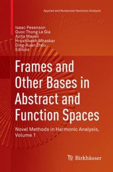 Paperback Frames and Other Bases in Abstract and Function Spaces: Novel Methods in Harmonic Analysis, Volume 1 Book
