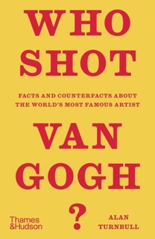 Hardcover Who Shot Van Gogh?: Facts and Counterfacts about the World's Most Famous Artist Book