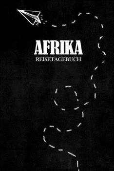 Reisetagebuch Afrika: Reisejournal für den Urlaub - inkl. Packliste | Erinnerungsbuch für Sehenswürdigkeiten & Ausflüge | Notizbuch als Geschenk, Abschiedsgeschenk (German Edition)