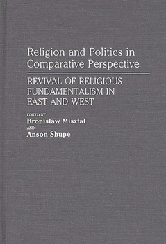 Hardcover Religion and Politics in Comparative Perspective: Revival of Religious Fundamentalism in East and West Book