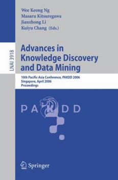 Paperback Advances in Knowledge Discovery and Data Mining: 10th Pacific-Asia Conference, Pakdd 2006, Singapore, April 9-12, 2006, Proceedings Book