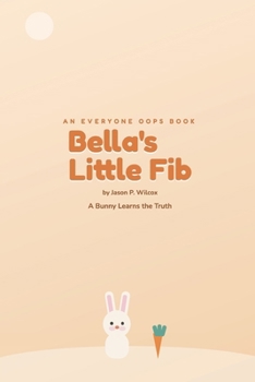 Paperback Bella's Little Fib: A Bunny Learns the Truth Book