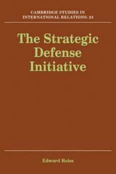 The Strategic Defense Initiative (Cambridge Studies in International Relations)