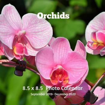Orchids 8.5 X 8.5 Calendar September 2019 -December 2020: Monthly Calendar with U.S./UK/ Canadian/Christian/Jewish/Muslim Holidays-Flowers Nature Gardening