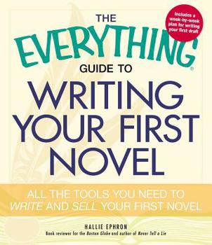 Paperback The Everything Guide to Writing Your First Novel: All the Tools You Need to Write and Sell Your First Novel Book