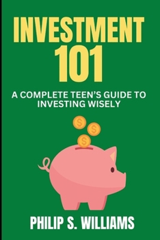 Investment 101: A complete Teen’s Guide to Investing Wisely