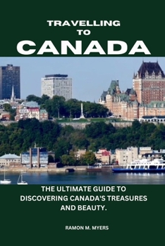 Paperback Traveling to Canada: The Ultimate Guide to Discovering Canada's Treasures and Beauty. Book