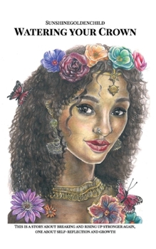 Paperback Watering your Crown: A story about breaking and rising up stronger again, one about self-reflection and growth Book