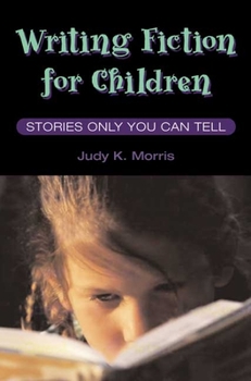 Hardcover Writing Fiction for Children: Stories Only You Can Tell Book