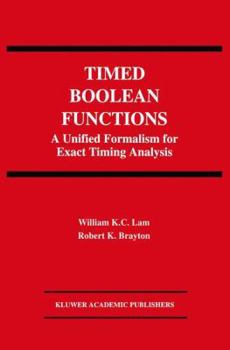 Paperback Timed Boolean Functions: A Unified Formalism for Exact Timing Analysis Book