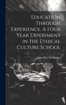 Hardcover Education Through Experience. A Four Year Experiment in the Ethical Culture School Book