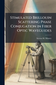 Paperback Stimulated Brillouin Scattering Phase Conjugation in Fiber Optic Waveguides Book