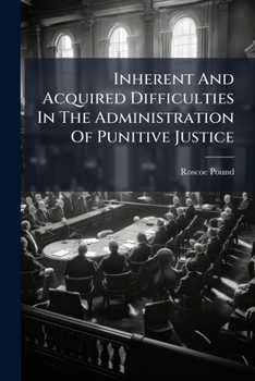 Paperback Inherent And Acquired Difficulties In The Administration Of Punitive Justice Book