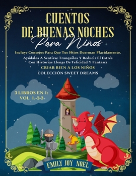 Paperback CUENTOS DE BUENAS NOCHES PARA NIÑOS 3 libros en 1: Vol 1.-2-3: INCLUYE CONSEJOS PARA QUE TUS HIJOS DUERMAN PLACIDAMENTE. AYÚDALOS A SENTIRSE TRANQUILO [Spanish] Book