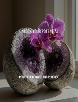Paperback Unlock Your Potential: Powerful Growth And Purpose Book
