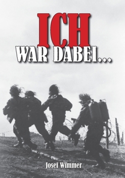 Paperback Ich war dabei ...: Polen, Nordfrankreich, Ostfront, Stalingrad, Kaukasus, Italien, Normandie, Ardennen, Endkampf im Ruhr-Kessel [German] Book