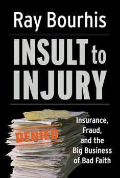 Hardcover Insult to Injury: Insurance, Fraud, and the Big Business of Bad Faith Book