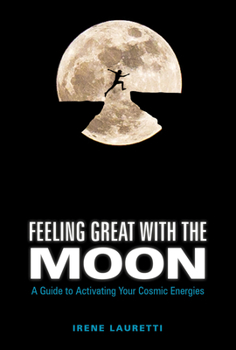 Hardcover Feeling Great with the Moon: A Guide to Activating Your Cosmic Energies Book