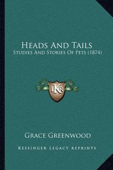 Paperback Heads And Tails: Studies And Stories Of Pets (1874) Book