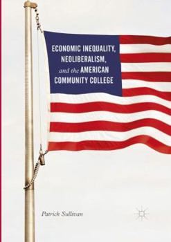 Paperback Economic Inequality, Neoliberalism, and the American Community College Book