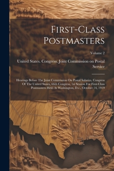 Paperback First-class Postmasters: Hearings Before The Joint Commission On Postal Salaries, Congress Of The United States, 66th Congress, 1st Session For Book