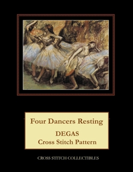 Paperback Four Dancers Resting: Degas Cross Stitch Pattern [Large Print] Book