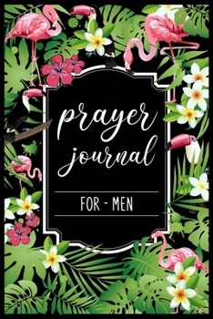 Paperback Prayer Journal For Men: My Prayer Journal Guide to Prayer, Praise and Thanks - My prayer journal A 3 month guide Book