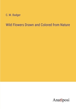 Paperback Wild Flowers Drawn and Colored from Nature Book