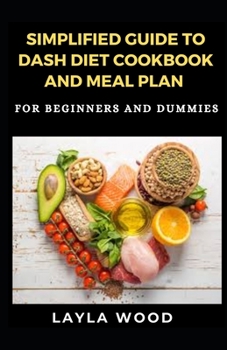 Paperback Simplified Guide To Dash Diet Cookbook And Meal Plan For Beginners And Dummies Book