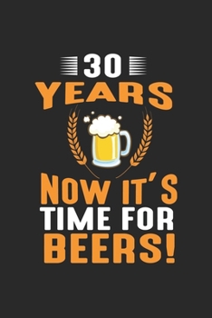 Paperback 30 Years Now It's Time For Beers!: cute journal, diary, notebook for Beers lovers. 120 story paper pages. 6 in x 9 in cover. Book