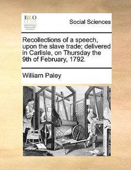 Paperback Recollections of a Speech, Upon the Slave Trade; Delivered in Carlisle, on Thursday the 9th of February, 1792. Book