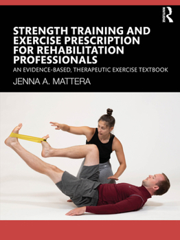 Paperback Strength Training and Exercise Prescription for Rehabilitation Professionals: An Evidence-Based, Therapeutic Exercise Textbook Book