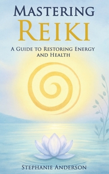 Paperback Mastering Reiki: A Guide to Restoring Energy and Health Book