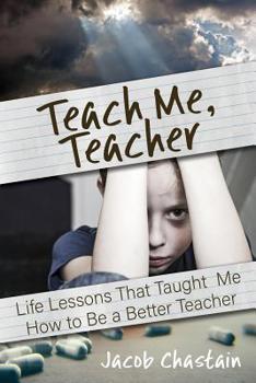 Paperback Teach Me, Teacher: Life Lessons That Taught Me How to Be a Better Teacher Book