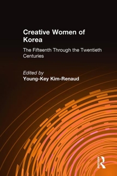 Creative Women of Korea: The Fifteenth Through the Twentieth Centuries (East Gate Book)