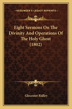 Paperback Eight Sermons On The Divinity And Operations Of The Holy Ghost (1802) Book