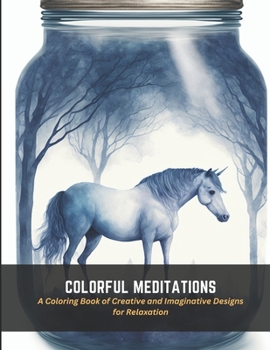 Paperback Colorful Meditations: A Coloring Book of Creative and Imaginative Designs for Relaxation Book