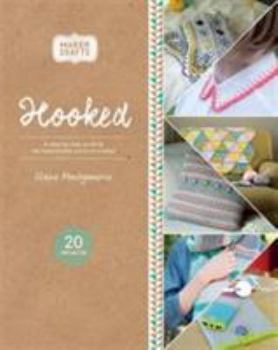 Hooked: A Step-By-Step Guide to the Fashionable World of Crochet (Maker Crafts)
