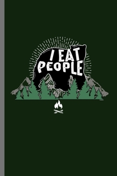I eat People: I Eat People Bear Mountain Hiking Funny Hiker Climbing Mountaineer Mountaineering Trekking Dangerous Animal  Camping Gift (6"x9") Lined Notebook to write in
