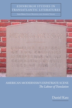 American Modernism's Expatriate Scene: The Labour of Translation (Edinburgh Studies in Transatlantic Literatures)