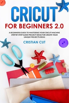 Paperback Cricut for Beginners 2.0: A B?ginn?r? Guid? for M??t?ring your Cricut M??hin?. ... f?r Cr??t? Your Book