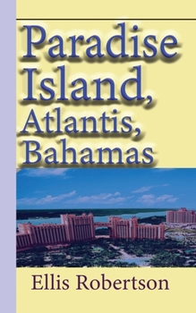 Paperback Paradise Island, Atlantis, Bahamas: A Guide to Vacation, Honeymoon, Tourism Book