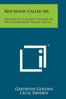 Paperback Red Moon Called Me: Memoirs Of A School Teacher In The Government Indian Service Book