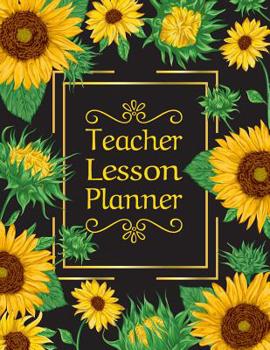 Teacher Planner : Vertical Undated Academic Year Lesson Plan Calendar 53 Weeks - 8 Period Sunflowers on Black