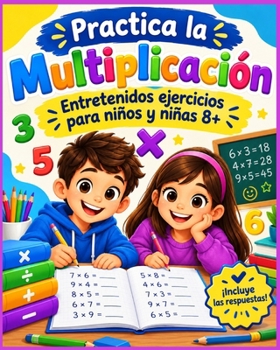 Paperback Practica la Multiplicación. Entretenidos ejercicios para niños y niñas 8+: Libro de Matemáticas infantil con prácticos ejercicios de multiplicación. [Spanish] Book