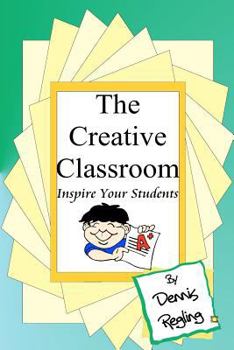 Paperback The Creative Classroom: Inspire Your Students To Excel Book