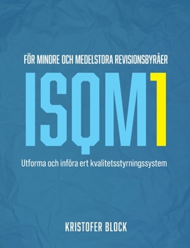Paperback ISQM1 för mindre och medelstora revisionsbyråer: Utforma och införa ert kvalitetsstyrningssystem [Swedish] Book