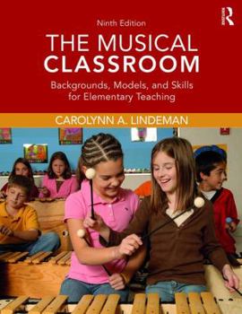 Paperback The Musical Classroom: Backgrounds, Models, and Skills for Elementary Teaching Book
