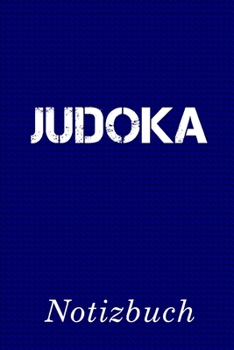 Judoka Notizbuch: | Notizbuch mit 110 linierten Seiten | Format 6x9 DIN A5 | Soft cover matt | (German Edition)